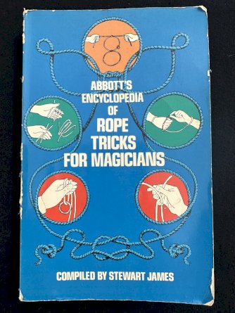 Abbots encyclopaedia of rope tricks for magicians by Stewart James